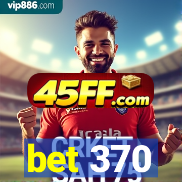 bet 370